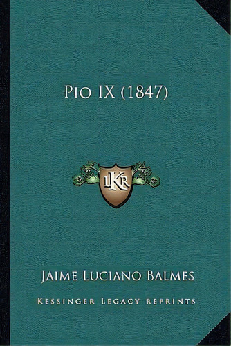 Pio Ix (1847), De Jaime Luciano Balmes. Editorial Kessinger Publishing, Tapa Blanda En Español