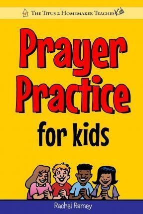 Prayer Practice For Kids - Rachel Ramey