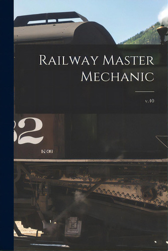 Railway Master Mechanic [microform]; V.40, De Anonymous. Editorial Legare Street Pr, Tapa Blanda En Inglés