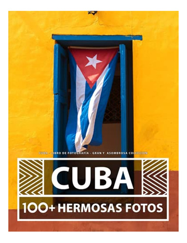 Libro : Cuba - Libro De Fotografia - Gran Y Asombrosa...