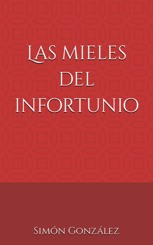 Libro: Las Mieles Del Infortunio. (spanish Edition)