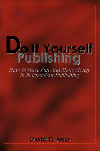 Do It Yourself Publishing, De Daniel H Jones. Editorial Iuniverse, Tapa Blanda En Inglés