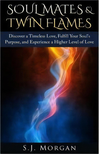 Soul Mates & Twin Flames, De S J Morgan. Editorial Createspace Independent Publishing Platform, Tapa Blanda En Inglés