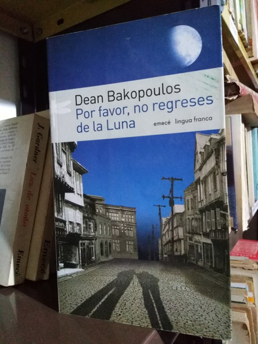 Por Favor, No Regreses A La Luna - Dean Bakopoulos