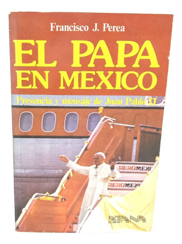 El Papa En México - Presencia Y Mensaje De Juan Pablo Ii