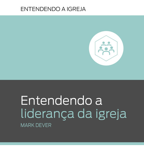 Entendendo a Liderança da Igreja, de Dever, Mark. Editora Missão Evangélica Literária, capa mole em português, 2019