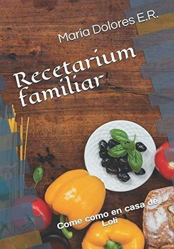 Libro : Recetarium Familiar Come Como En Casa De Loli -...