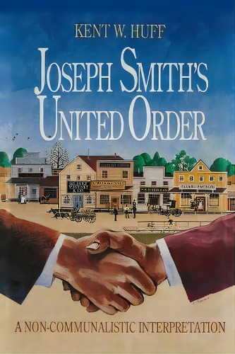 Joseph Smith's United Order : A Non-communalistic Interpretation, De Kent W Huff. Editorial Theological Thinktank, Tapa Blanda En Inglés