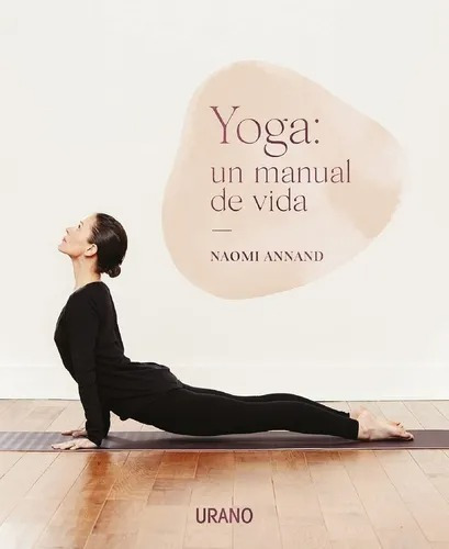 Yoga Un Manual De Vida - Naomi Annand - Ed. Urano 