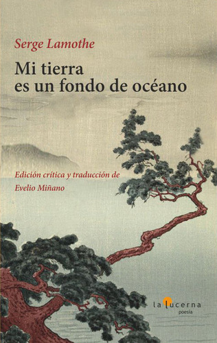 Mi Tierra Es Un Fondo De Oceano, De Lamothe, Serge., Vol. 1. Editorial La Lucerna,s.l, Tapa Blanda En Español