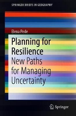 Planning For Resilience : New Paths For Managing Uncertai...