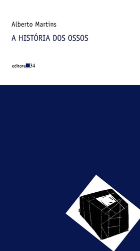 A história dos ossos, de Martins, Alberto. Série Coleção Nova Prosa Editora 34 Ltda., capa mole em português, 2005