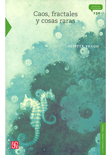 Caos, Fractales Y Cosas Raras: Caos, Fractales Y Cosas Raras, De Eliezer Braun. Editorial Fondo De Cultura Economica (fce), Tapa Blanda, Edición 1 En Español, 2008