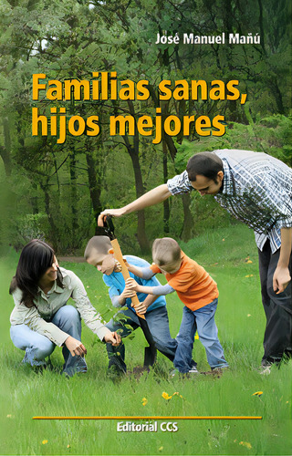 Familias Sanas, Hijos Mejores, De Mañú Noáin, José Manuel., Vol. 1. Editorial Editorial Ccs, Tapa Blanda En Español