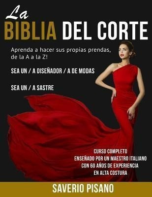 Pisano - La Biblia Del Corte : Aprenda Corte Y Confecci N Ho