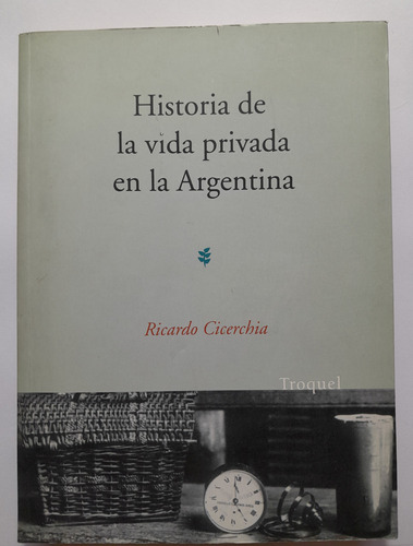 Historia De La Vida Privada En La Argentina - R. Cicerchia