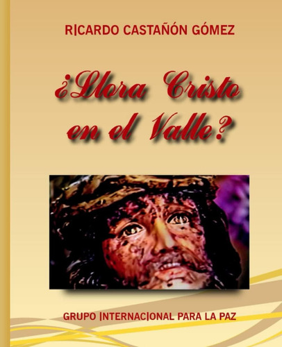 Libro: Llora Cristo En El Valle ? (spanish Edition)