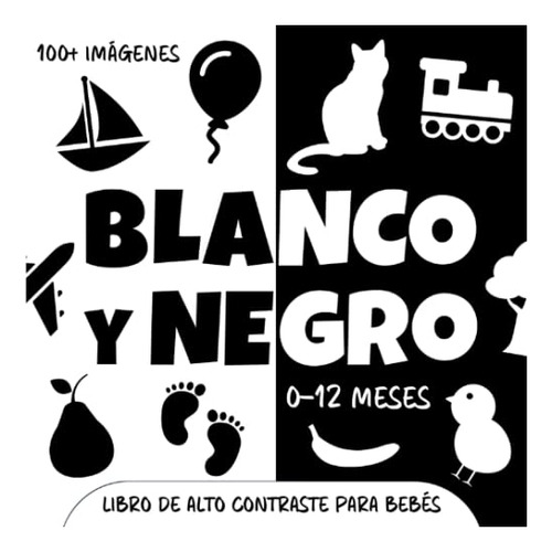 Libro : Blanco Y Negro. Libro De Alto Contraste Para Bebes.
