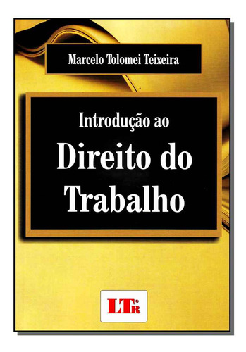 Libro Introducao Ao Direito Do Trabalho 12 De Teixeira Marce