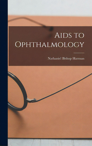 Aids To Ophthalmology, De Harman, Nathaniel Bishop 1869-. Editorial Legare Street Pr, Tapa Dura En Inglés