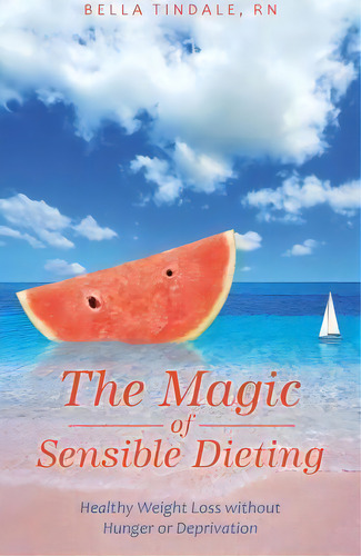 The Magic Of Sensible Dieting, De Rn Bella Tindale. Editorial Balboa Press Australia, Tapa Blanda En Inglés