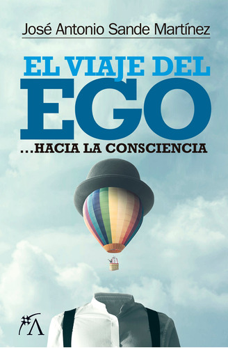 El viaje del ego: …Hacia la consciencia, de Sande Martínez, José Antonio. Serie Desarrollo personal Editorial ARCOPRESS, tapa blanda en español, 2022