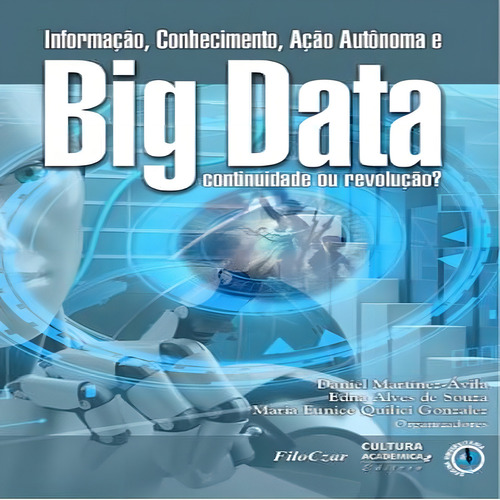 Informação, Conhecimento, Ação Autônoma E Big Data - Filoczar: Continuidade Ou Revolução?, De Souza, Edna Alves. Editorial Filoczar, Capa Mole, Edição 1 Em Português