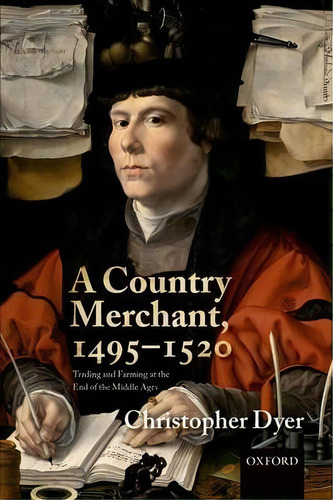 A Country Merchant, 1495-1520 : Trading And Farming At The End Of The Middle Ages, De Christopher Dyer. Editorial Oxford University Press, Tapa Blanda En Inglés