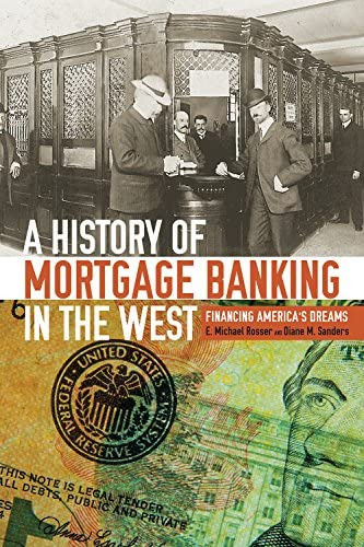 A History Of Mortgage Banking In The West: Financing Americaøs Dreams, De Rosser, E. Michael. Editorial University Press Of Colorado, Tapa Blanda En Inglés