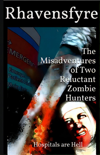 The Misadventures Of Two Reluctant Zombie Hunters: Hospitals Are Hell, De Rhavensfyre. Editorial Createspace, Tapa Blanda En Inglés