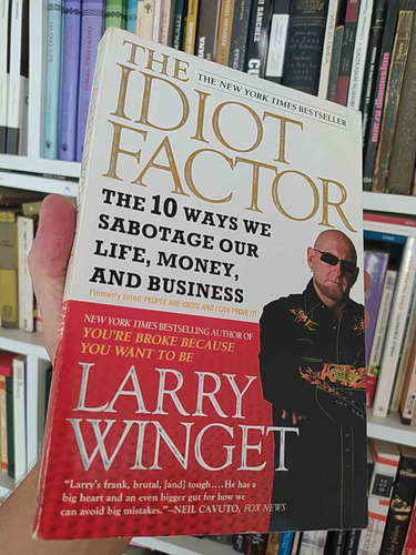 The Idiot Factor Larry Winget New York Timesthe 10 Ways We S