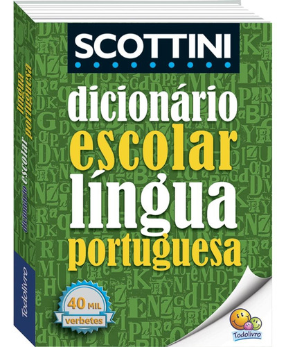 Scottini Dicionário Escolar da Língua Portuguesa, de Scottini, Alfredo. Editora Todolivro Distribuidora Ltda., capa mole em português, 2017