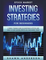 Comprar Stock Market Investing Strategies For Beginners A Simple Trading Guide On Investing In Stocks And..., De Anderson, Shawn. Editorial Independent Publ Group, Tapa Blanda En Inglés