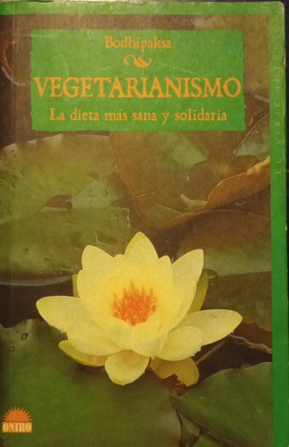 Vegetarianismo La Dieta Más Sana Y Solidaria Bodhipaksa 