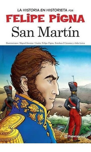 San Martin - La Historia En Historieta Por Felipe Pigna