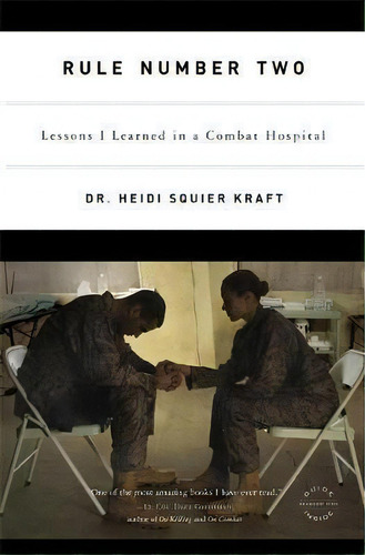 Rule Number Two : Lessons I Learned In A Combat Hospital, De Heidi Squier Kraft., Vol. 1. Editorial Little, Brown & Company, Tapa Blanda En Inglés