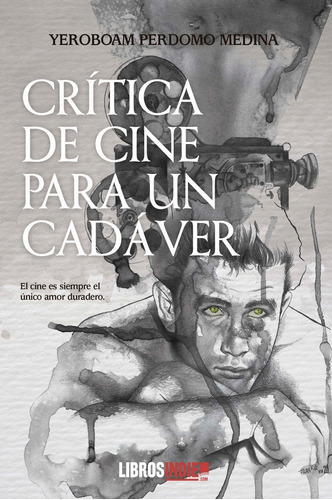 CRITICA DE CINE PARA UN CADAVER, de PERDOMO MEDINA, YEROBOAM. Editorial Libros Indie, tapa blanda en español