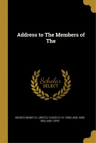 Address To The Members Of The, De Marcus, United Church Of England And Ire. Editorial Wentworth Pr, Tapa Blanda En Inglés