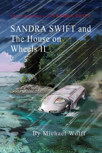 Sandra Swift And The House On Wheels Ii: Or... Return To The Mountain Of Mystery, De Wolff, Michael. Editorial Createspace, Tapa Blanda En Inglés