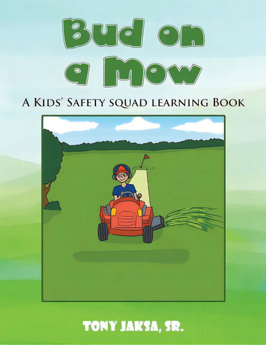 Bud On A Mow: A Kids' Safety Squad Learning Book, De Jaksa, Tony, Sr.. Editorial Writers Branding Llc, Tapa Blanda En Inglés