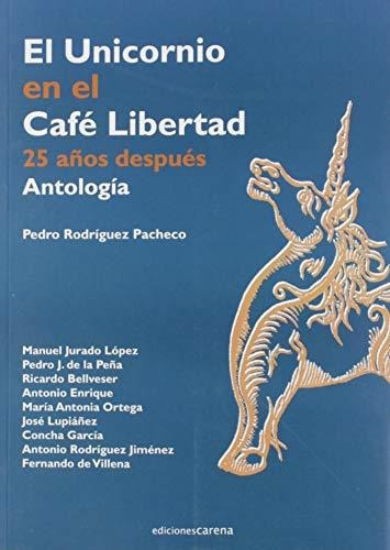 El Unicornio En El Café Libertad: 25 Años Después. Antología