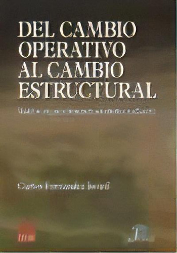 Del Cambio Operativo Al Cambio Estructural, De Carlos Fernandez Isoird. Editorial Diaz De Santos, Tapa Blanda, Edición 2005 En Español