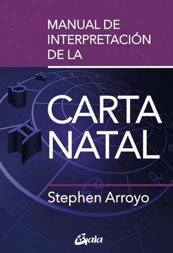 Manual De Interpretacion De La Carta Natal, De Arroyo, Stephen. Editorial Gaia Ediciones, Tapa Blanda En Español