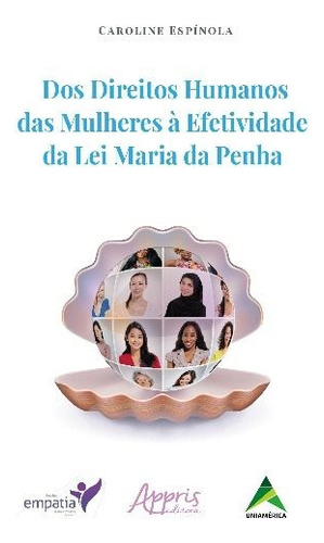 Dos direitos humanos das mulheres à efetividade da lei Maria da Penha, de Espínola, Caroline. Appris Editora e Livraria Eireli - ME, capa mole em português, 2018