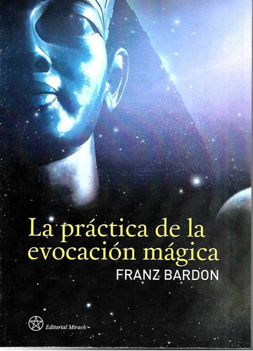 La Practica De La Evocacion Magica  (franz Bardon)