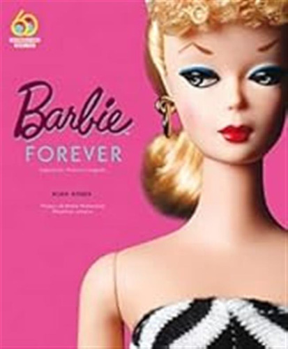 Barbie Forever: Inspiración, Historia Y Legado (sin Coleccio