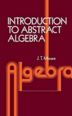 Libro Introduction To Abstract Algebra - J. Strother Moore