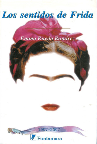 Los Sentidos De Frida, De Emma Rueda Ramírez. Editorial Fontamara, Tapa Blanda En Español, 2007