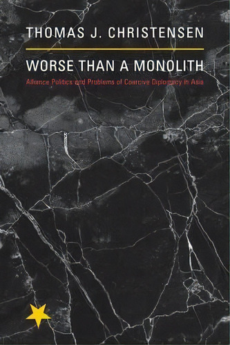 Worse Than A Monolith : Alliance Politics And Problems Of Coercive Diplomacy In Asia, De Thomas J. Christensen. Editorial Princeton University Press, Tapa Blanda En Inglés