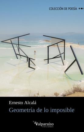 Geometría De Lo Imposible - Ernesto  Alcalá